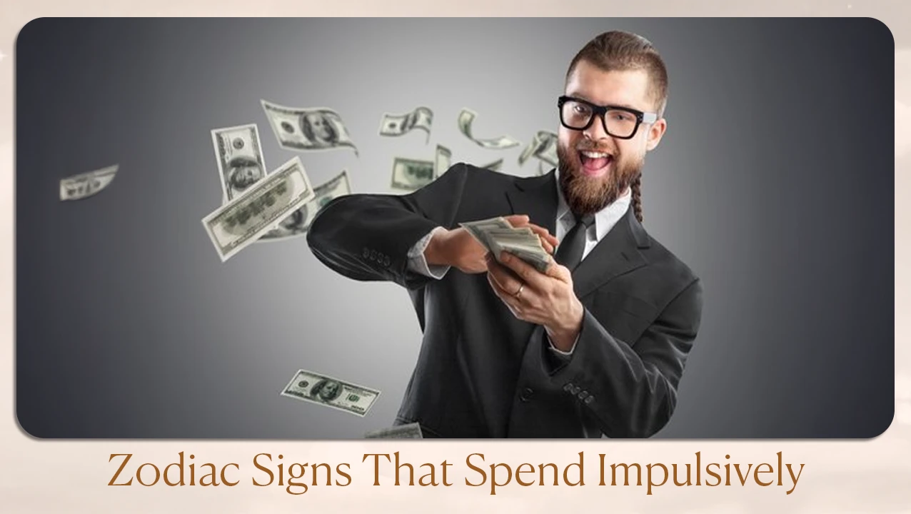 Zodiac Signs That Spend Impulsively
